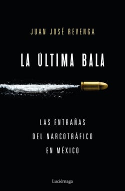 La última bala - Las entrañas del narcotráfico en México