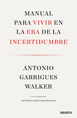 Manual para vivir en la era de la incertidumbre - Con la colaboración de Antonio García Maldonado