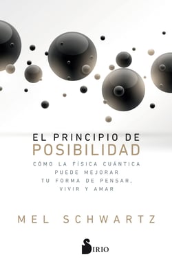 El principio de posibilidad - Cómo la física cuántica puede mejorar tu forma de pensar, vivir y amar