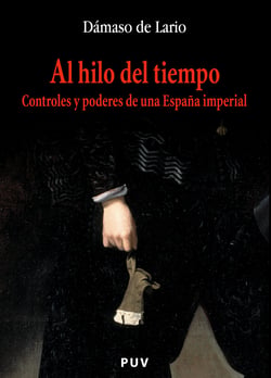 Al hilo del tiempo - Controles y poderes de una España imperial