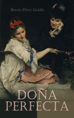 Doña Perfecta - Novela Histórica