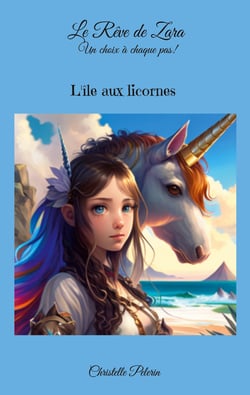 Le Rêve de Zara. Un choix à chaque pas! - L'île aux licornes