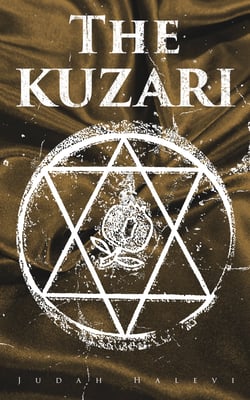The Kuzari - Book of Refutation and Proof on Behalf of the Despised Religion (Kitab al Khazari)