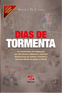 Dias de tormenta - Os movimentos de indignação que derrubaram ditaduras, minaram democracias e levaram a extrema direita ao poder no Brasil