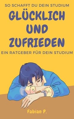 So schaffst du dein Studium - Glücklich und zufrieden