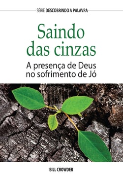 Saindo Das Cinzas - A Presença De Deus No Sofrimento De Jó