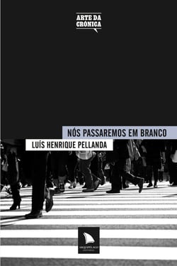 Nós passaremos em branco - Luís Henrique Pellanda