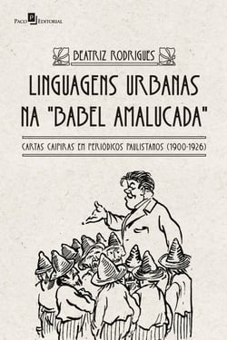 Linguagens urbanas na Babel amalucada - Cartas caipiras em periódicos paulistanos (1900-1926)