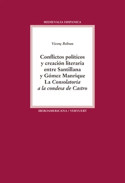 Conflictos políticos y creación literaria entre Santillana y Gómez Manrique - La "Consolatoria a la condesa de Castro"