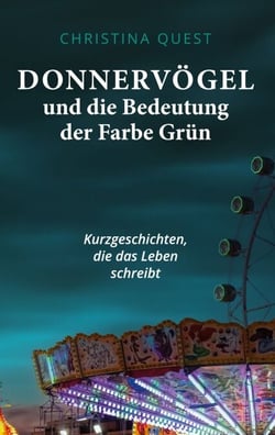 Donnervögel und die Bedeutung der Farbe Grün - Kurzgeschichten, die das Leben schreibt