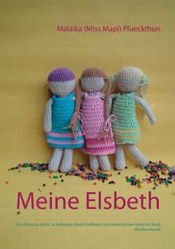 Meine Elsbeth - Eine hübsche, leicht zu häkelnde, kleine Gefährtin, mit vielen bunten Ideen für ihren Kleiderschrank