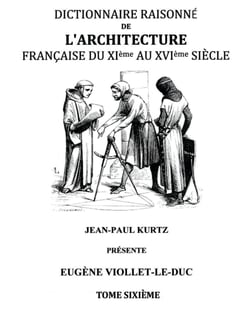 Dictionnaire Raisonné de l'Architecture Française du XIe au XVIe siècle Tome VI - Tome 6