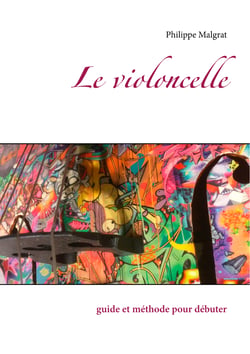 Le violoncelle - guide et méthode pour débuter