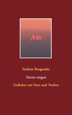 Sterne singen - Gedichte von Vater und Tochter