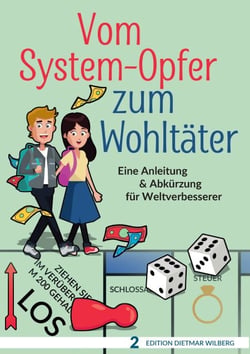 Vom System-Opfer zum Wohltäter - Eine Anleitung &amp; Abkürzung für Weltverbesserer