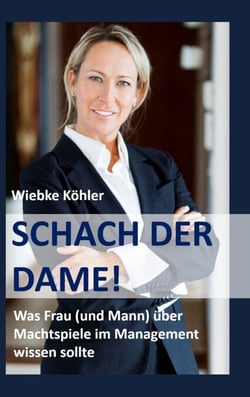 Schach der Dame! - Was Frau (und Mann) über Machtspiele im Management wissen sollte