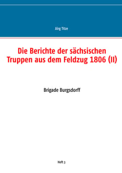 Die Berichte der sächsischen Truppen aus dem Feldzug 1806 (II) - Brigade Burgsdorff