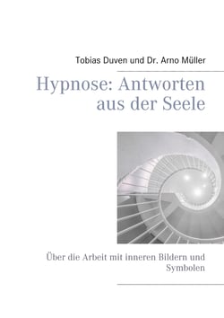 Hypnose: Antworten aus der Seele - Über die Arbeit mit inneren Bildern und Symbolen