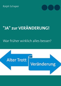 "JA" zur VERÄNDERUNG! - War früher wirklich alles besser?