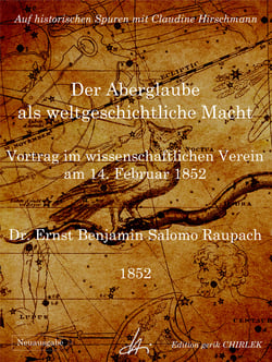 Der Aberglaube als weltgeschichtliche Macht - Vortrag im wissenschaftlichen Verein am 14. Februar 1852 - Auf historischen Spuren mit Claudine Hirschmann