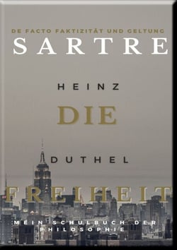 Mein Schulbuch der Philosophie . Jean-Paul Sartre - Die Freiheit de facto Faktizität und Geltung