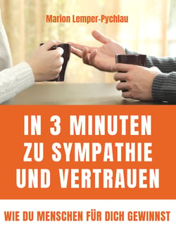 In 3 Minuten zu Sympathie und Vertrauen - Wie du Menschen für dich gewinnst