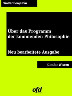 Über das Programm der kommenden Philosophie - Neu bearbeitete Ausgabe (Klassiker der ofd edition)