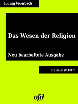 Das Wesen der Religion - Neu bearbeitete Ausgabe (Klassiker der ofd edition)