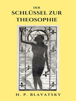 Der Schlüssel zur Theosophie - Und über deren Ethik, Wissenschaft und Philosophie
