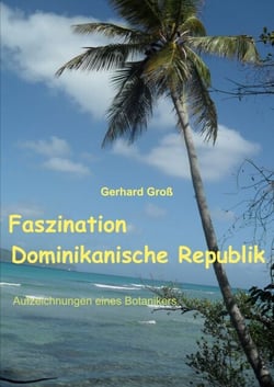 Faszination Dominikanische Republik - Aufzeichnungen eines Botanikers
