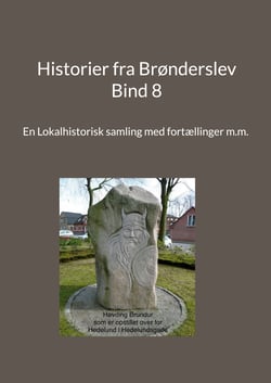 Historier fra Brønderslev - Bind 8 - En Lokalhistorisk samling med fortællinger m.m.