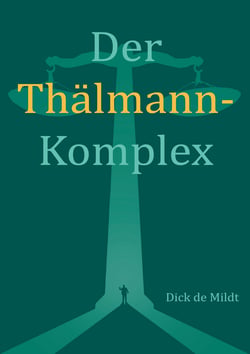 Der Thälmann-Komplex - Ein politisches Strafverfahren im Spiegel deutsch-deutscher Verhältnisse