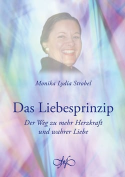 Das Liebesprinzip - Der Weg zu mehr Herzkraft und wahrer Liebe