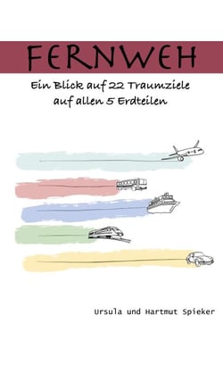 Fernweh - Ein Blick auf 22 Traumziele auf allen 5 Erdteilen
