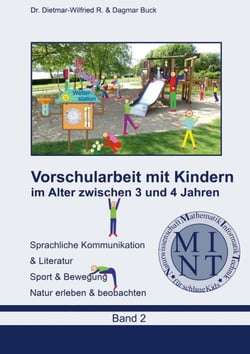 Vorschularbeit mit Kindern im Alter zwischen 3 bis 4 Jahren - In den Bildungsbereichen Sprachliche Kommunikation &amp; Literatur, Sport &amp; Bewegung, Natur erleben &amp; beobachten, Mathematik