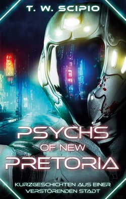 Psychs of New Pretoria - Kurzgeschichten aus einer verstörenden Stadt