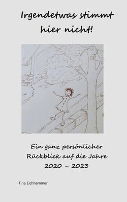 Irgendetwas stimmt hier nicht! - Ein ganz persönlicher Rückblick auf die Jahre 2020 - 2023