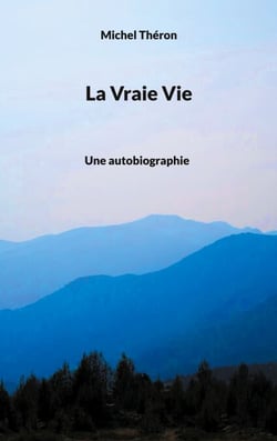 La Vraie Vie - Une autobiographie