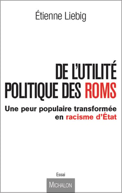 De l'utilité politique des Roms - Une peur populaire transformée en racisme d'État