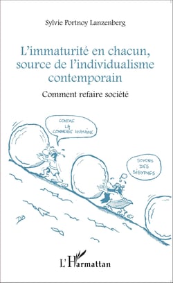 L'immaturité en chacun, source de l'individualisme contemporain - Comment refaire société