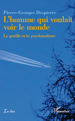 L'homme qui voulait voir le monde - Le gorille et le psychanalyste