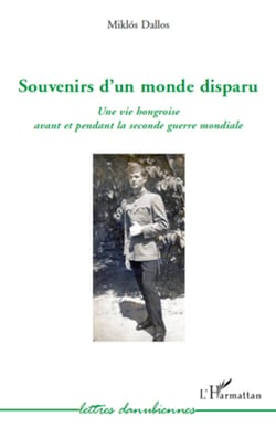 Souvenirs d'un monde disparu - Une vie hongroise avant et pendant la deuxième guerre mondiale