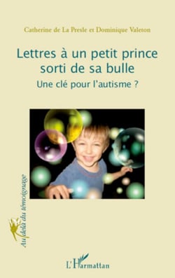 Lettres à un petit prince sorti de sa bulle - Une clé pour l'autisme?