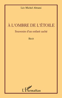 A l'ombre de l'étoile - Souvenirs d'un enfant caché - Récit