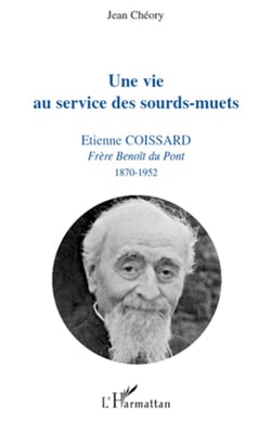 Une vie au service des sourds-muets - Etienne Coissard - Frère Benoît du Pont 1870-1952