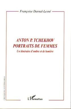Anton P. Tchekhov portraits de femmes - Un itinéraire d'ombre et de lumière
