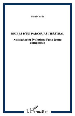 Bribes d'un parcours théâtral - Naissance et évolution d'une jeune compagnie