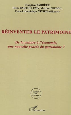 Réinventer le patrimoine - De la culture à l'économie, une nouvelle pensée du patrimoine?