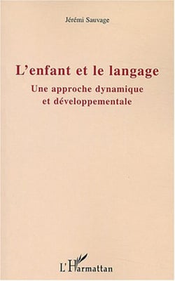 L'enfant et le langage - Une approche dynamique et développementale