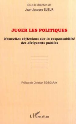 JUGER LES POLITIQUES - Nouvelles réflexions sur la responsabilité des dirigeants publics